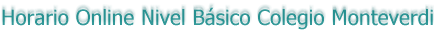 Horario Online Nivel B�sico Colegio Monteverdi